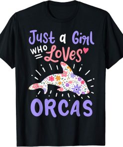 Orca Just A Girl Who Loves Orcas Gift T-Shirt